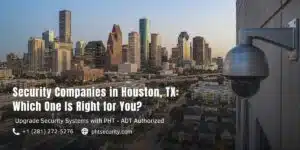 Houston Security Companies Compared: Why PHT Security is Top Choice