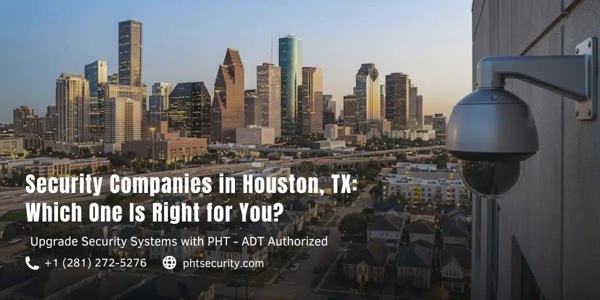 Security Companies in Houston, TX Which One Is Right for You