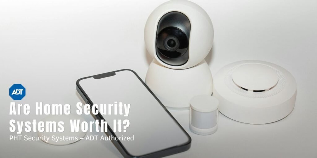 Are Home Security Systems Worth It